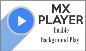 mx player background play