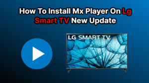 How To Install Mx Player On Lg Smart TV New Update