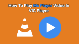 How To Play Mx Player Video In VlC Player