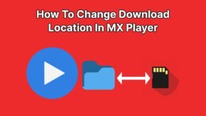 How To Change Download Location In MX Player