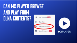 MX Player browse and play from DLNA Contents